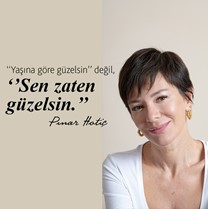 Yaşına göre güzelsin değil, sen zaten güzelsin.Pınar Hotiç